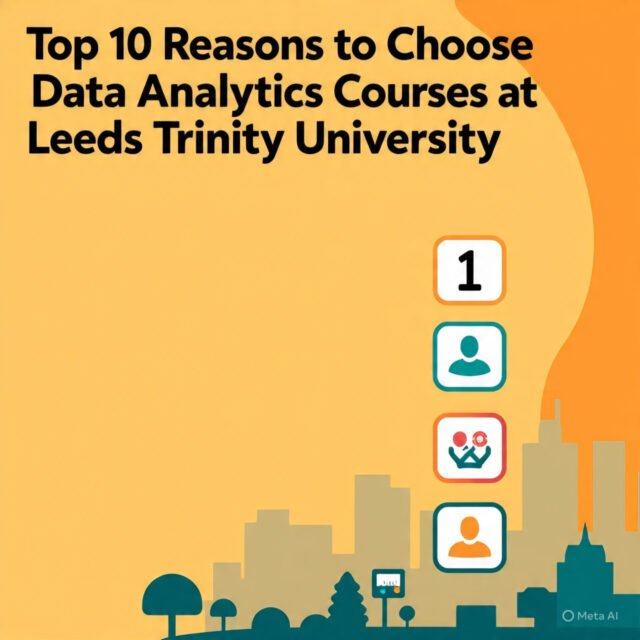 Top 10 Reasons to Choose Data Analytics Courses at Leeds Trinity University